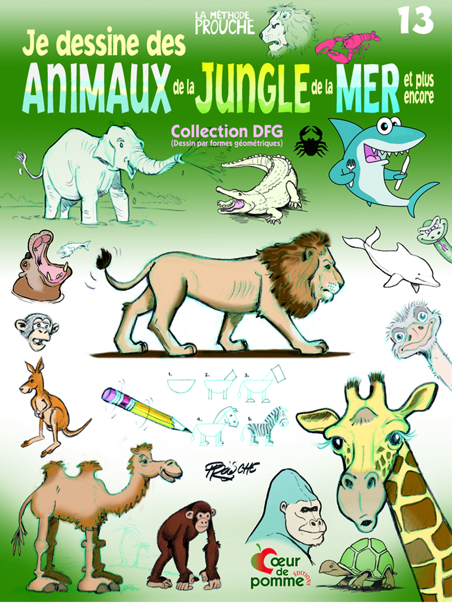 Nouveauté 2014 : Tome 13 Je dessine des animaux de la jungle de la mer et encore plus
